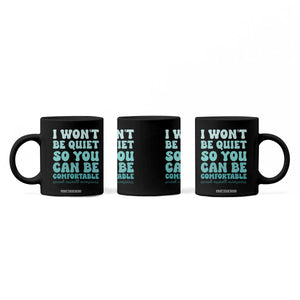 Sexual Assault Awareness Coffee Mug I Won't Be Quite So You Can Be Comfortable TS14 Print Your Wear