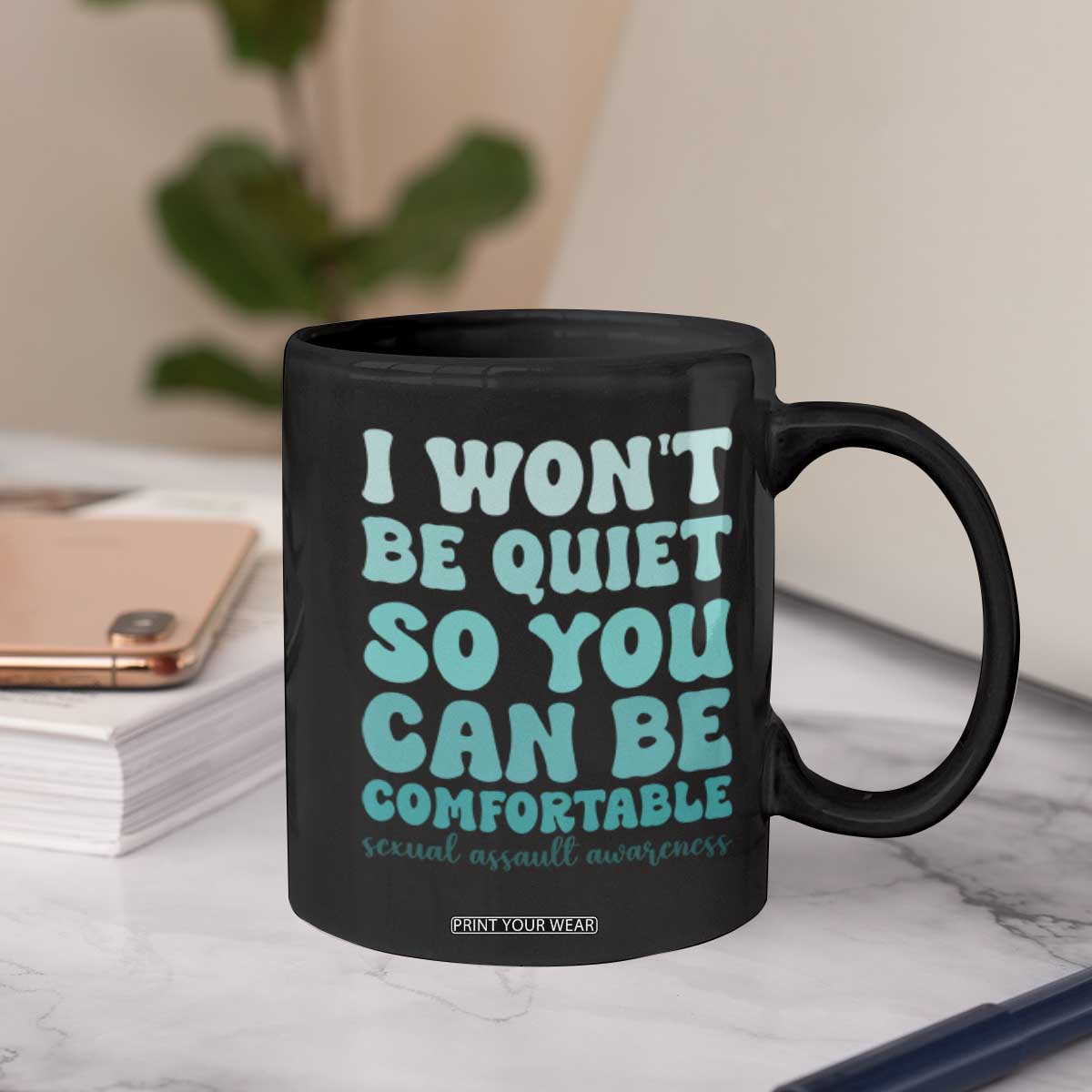 Sexual Assault Awareness Coffee Mug I Won't Be Quite So You Can Be Comfortable TS14 Print Your Wear
