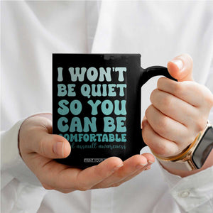 Sexual Assault Awareness Coffee Mug I Won't Be Quite So You Can Be Comfortable TS14 Print Your Wear