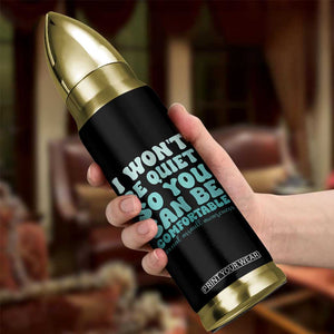 Sexual Assault Awareness Bullet Tumbler I Won't Be Quite So You Can Be Comfortable TS14 Print Your Wear