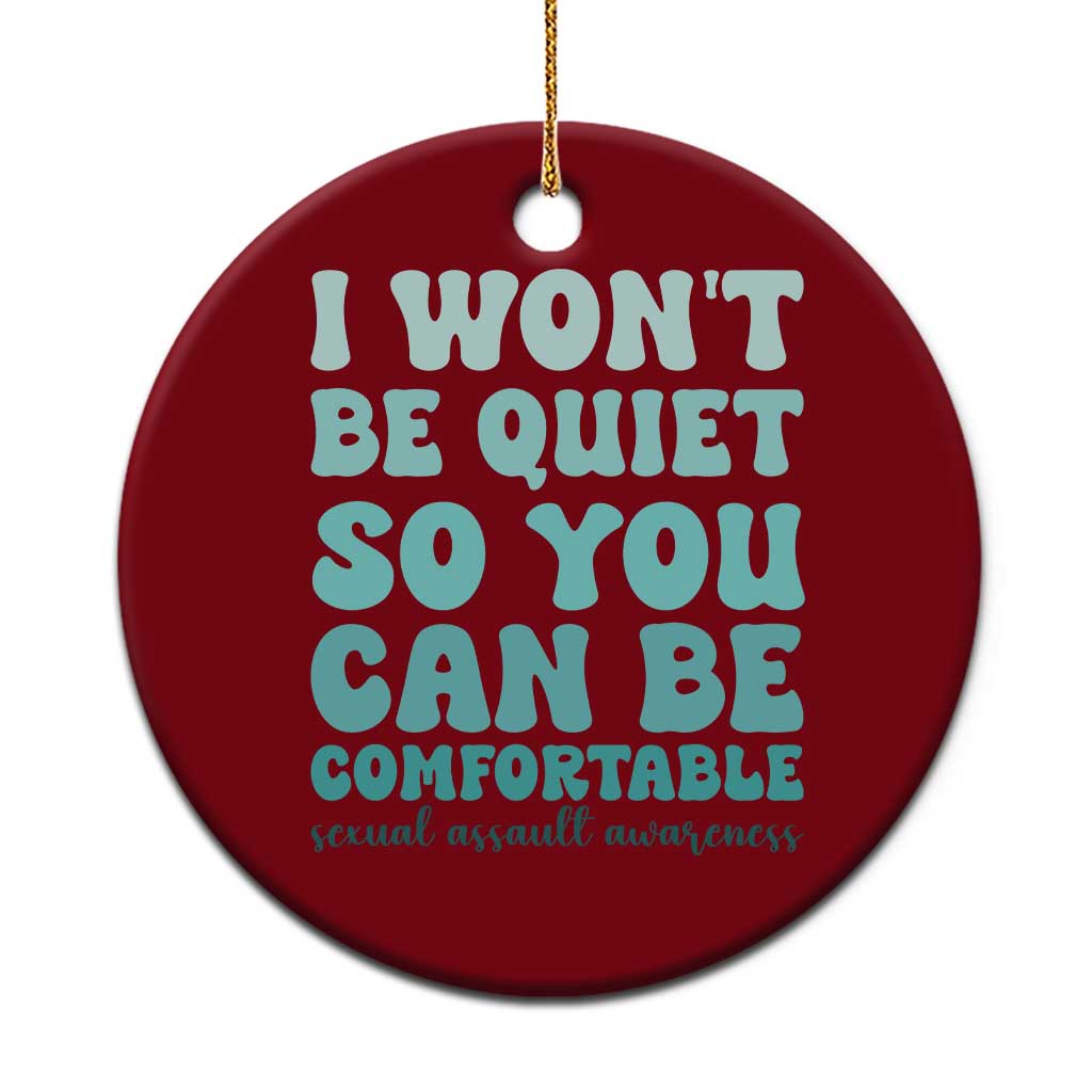 Sexual Assault Awareness Ceramic Ornament I Won't Be Quite So You Can Be Comfortable TS14 1pc Red Print Your Wear