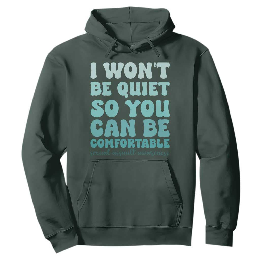 Sexual Assault Awareness Hoodie I Won't Be Quite So You Can Be Comfortable TS14 Dark Forest Green Print Your Wear