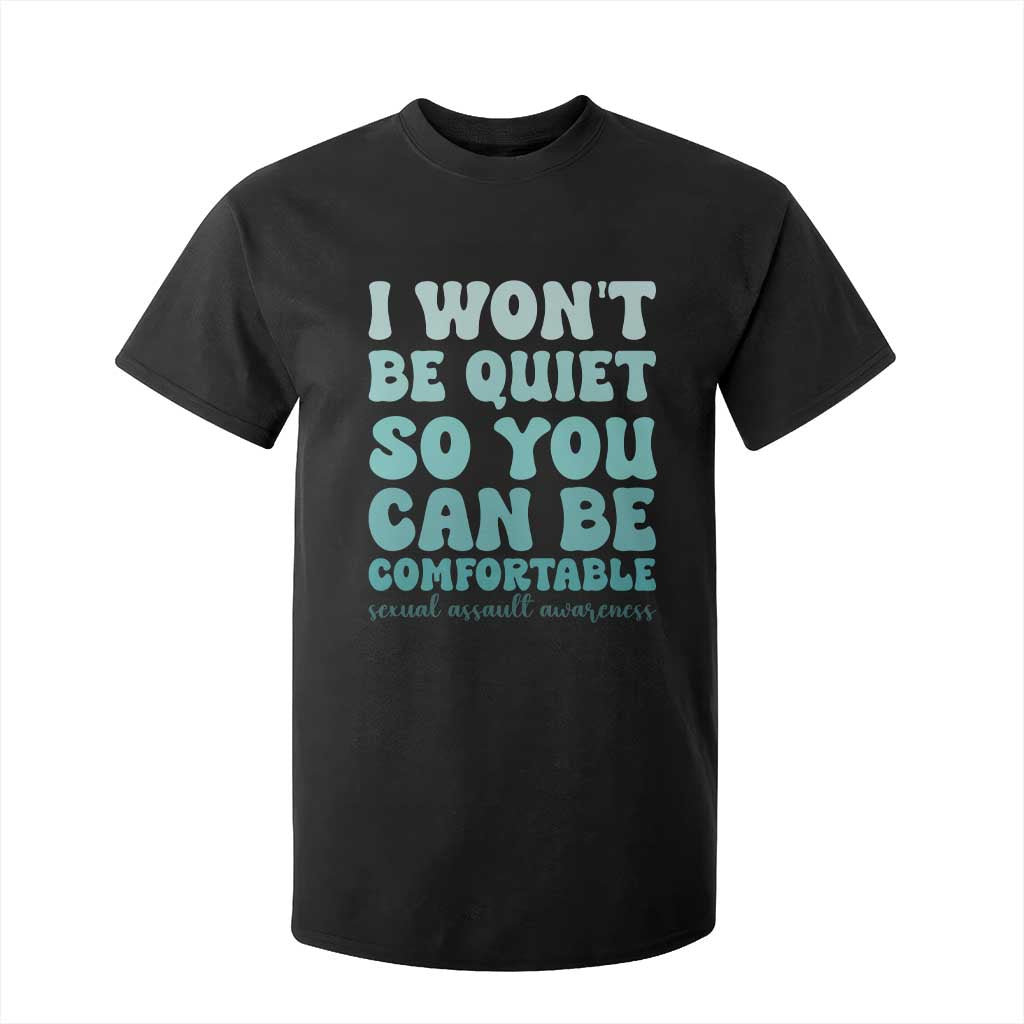Sexual Assault Awareness T Shirt For Kid I Won't Be Quite So You Can Be Comfortable TS14 Black Print Your Wear