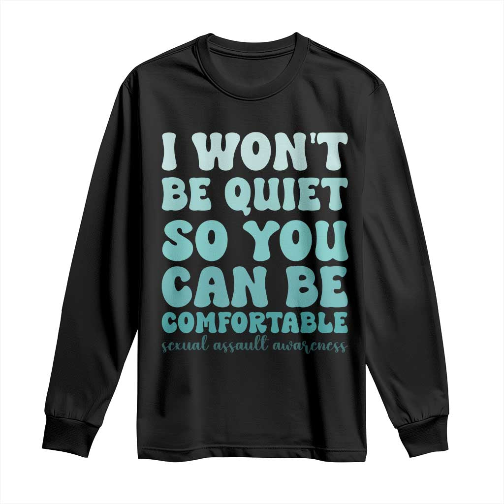 Sexual Assault Awareness Long Sleeve Shirt I Won't Be Quite So You Can Be Comfortable TS14 Black Print Your Wear