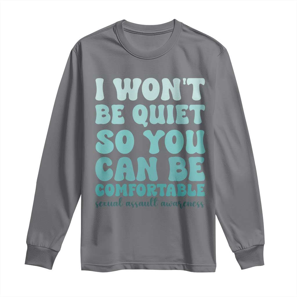 Sexual Assault Awareness Long Sleeve Shirt I Won't Be Quite So You Can Be Comfortable TS14 Charcoal Print Your Wear