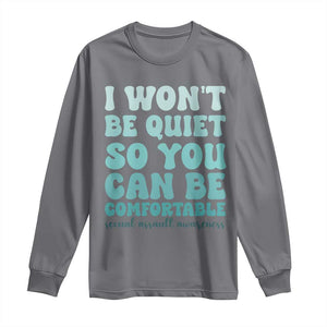 Sexual Assault Awareness Long Sleeve Shirt I Won't Be Quite So You Can Be Comfortable TS14 Charcoal Print Your Wear