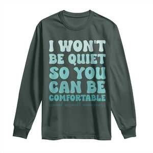 Sexual Assault Awareness Long Sleeve Shirt I Won't Be Quite So You Can Be Comfortable TS14 Dark Forest Green Print Your Wear