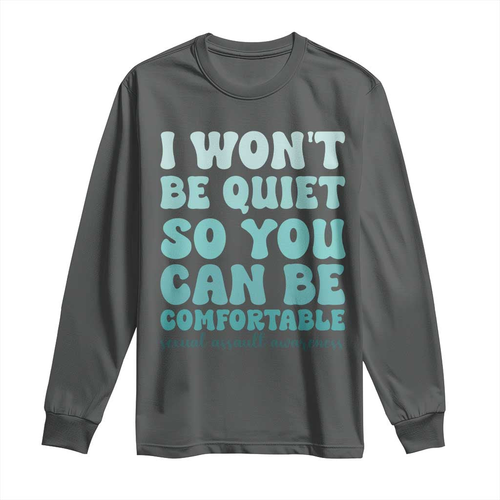 Sexual Assault Awareness Long Sleeve Shirt I Won't Be Quite So You Can Be Comfortable TS14 Dark Heather Print Your Wear