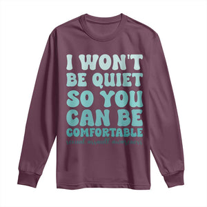Sexual Assault Awareness Long Sleeve Shirt I Won't Be Quite So You Can Be Comfortable TS14 Maroon Print Your Wear