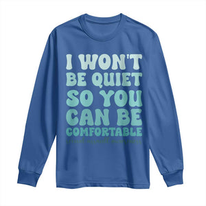Sexual Assault Awareness Long Sleeve Shirt I Won't Be Quite So You Can Be Comfortable TS14 Royal Blue Print Your Wear
