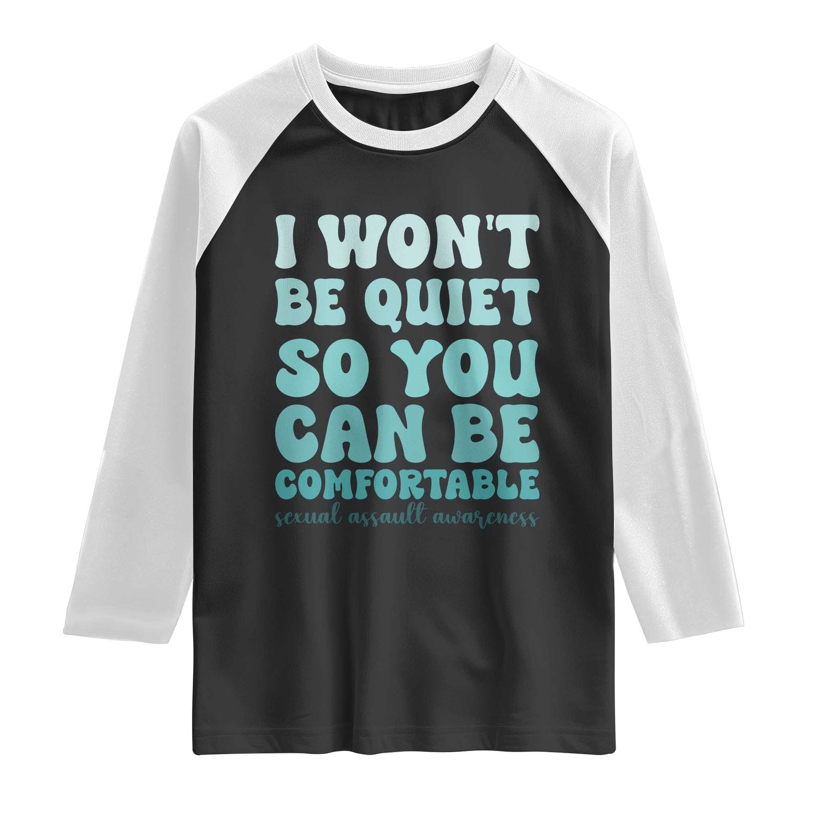 Sexual Assault Awareness Raglan Shirt I Won't Be Quite So You Can Be Comfortable TS14 Black White Print Your Wear