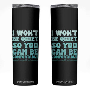 Sexual Assault Awareness Skinny Tumbler I Won't Be Quite So You Can Be Comfortable TS14 Black Print Your Wear