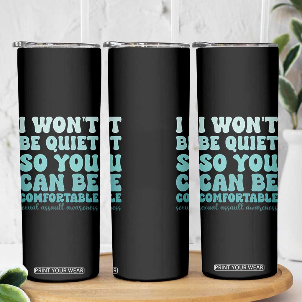 Sexual Assault Awareness Skinny Tumbler I Won't Be Quite So You Can Be Comfortable TS14 Print Your Wear