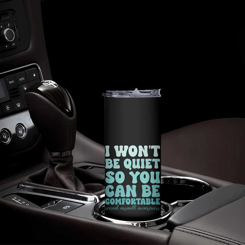 Sexual Assault Awareness Skinny Tumbler I Won't Be Quite So You Can Be Comfortable TS14 Print Your Wear