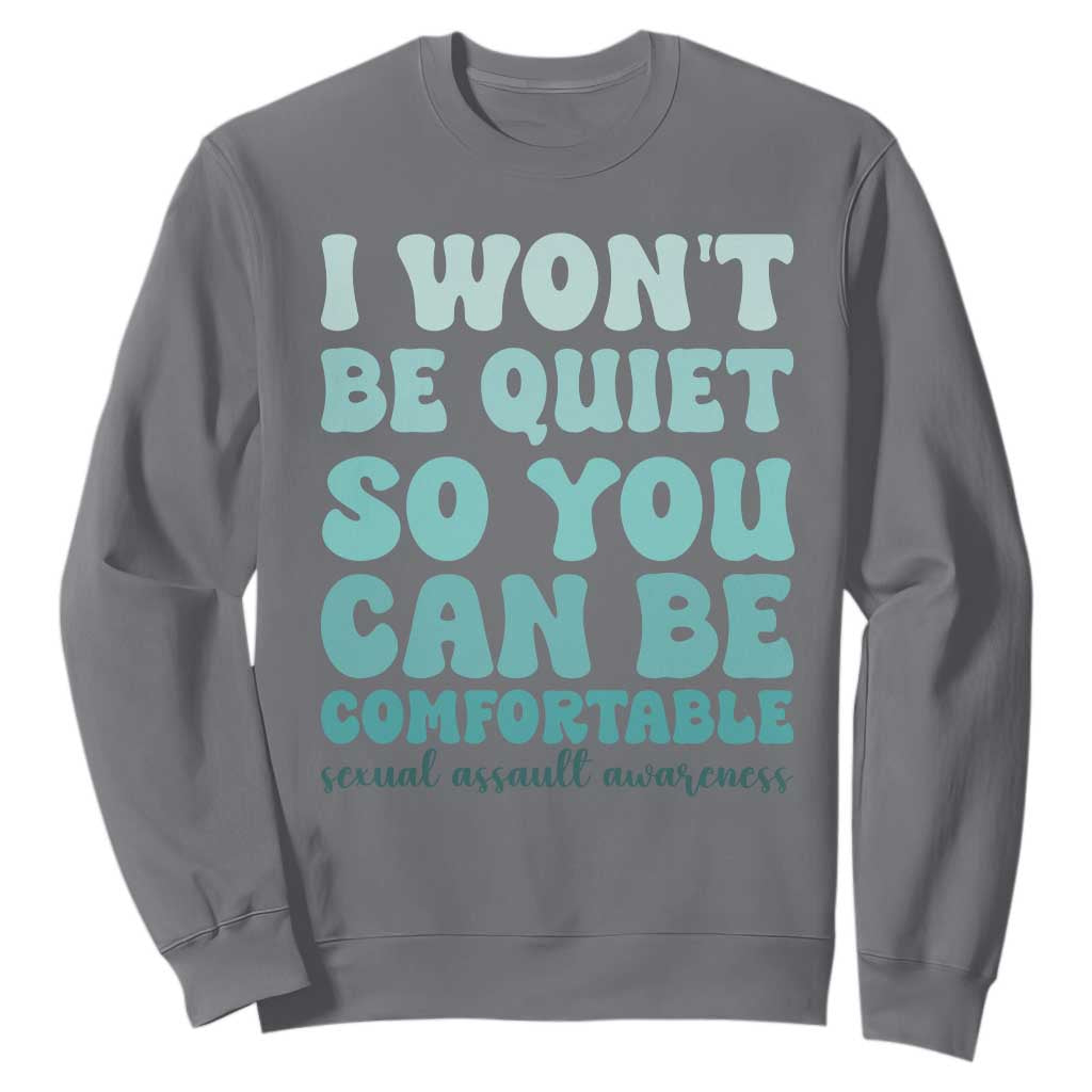 Sexual Assault Awareness Sweatshirt I Won't Be Quite So You Can Be Comfortable TS14 Charcoal Print Your Wear
