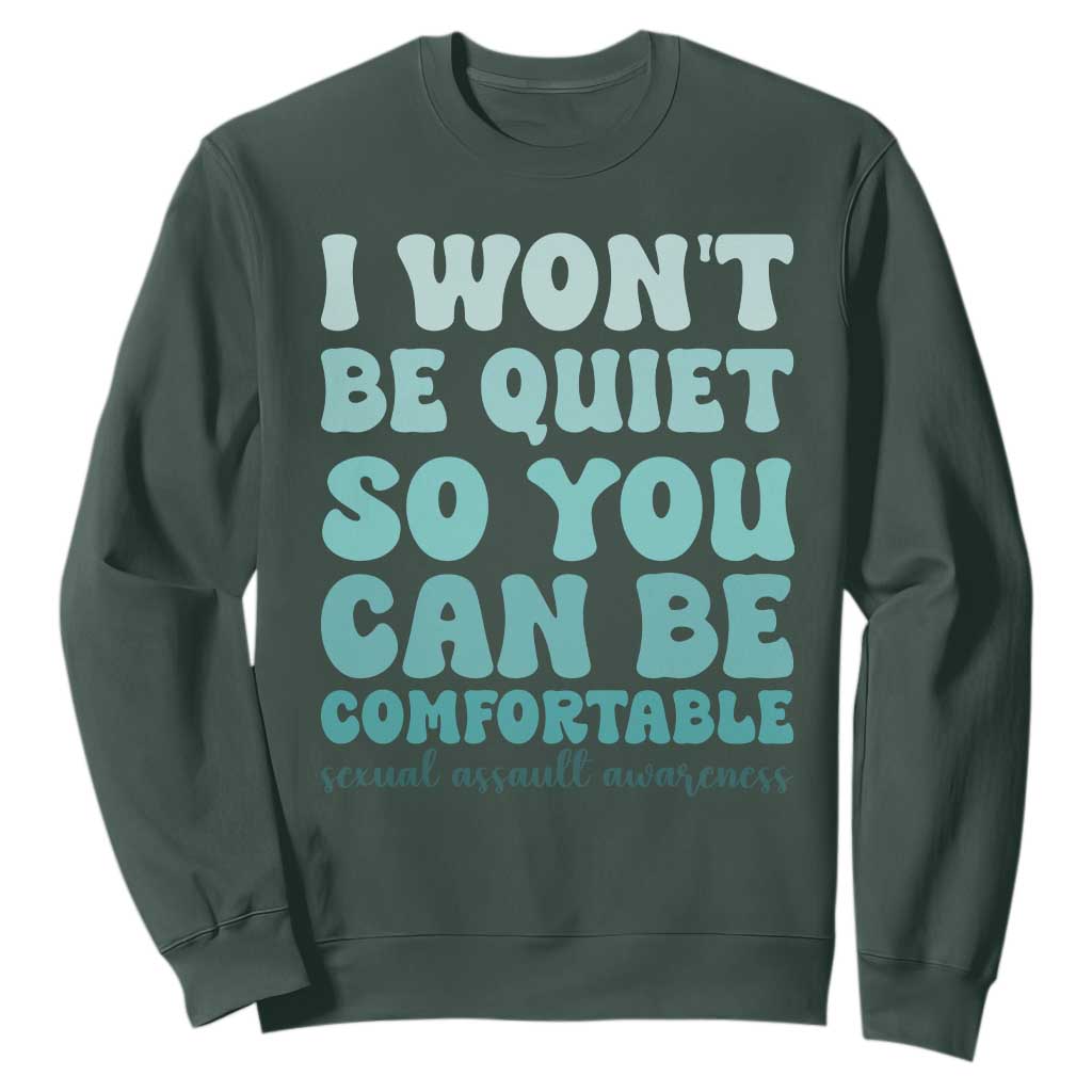 Sexual Assault Awareness Sweatshirt I Won't Be Quite So You Can Be Comfortable TS14 Dark Forest Green Print Your Wear