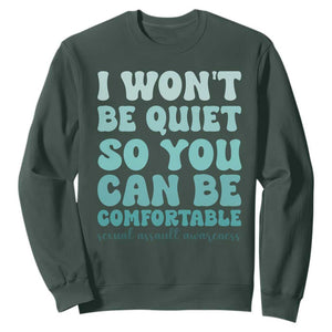 Sexual Assault Awareness Sweatshirt I Won't Be Quite So You Can Be Comfortable TS14 Dark Forest Green Print Your Wear