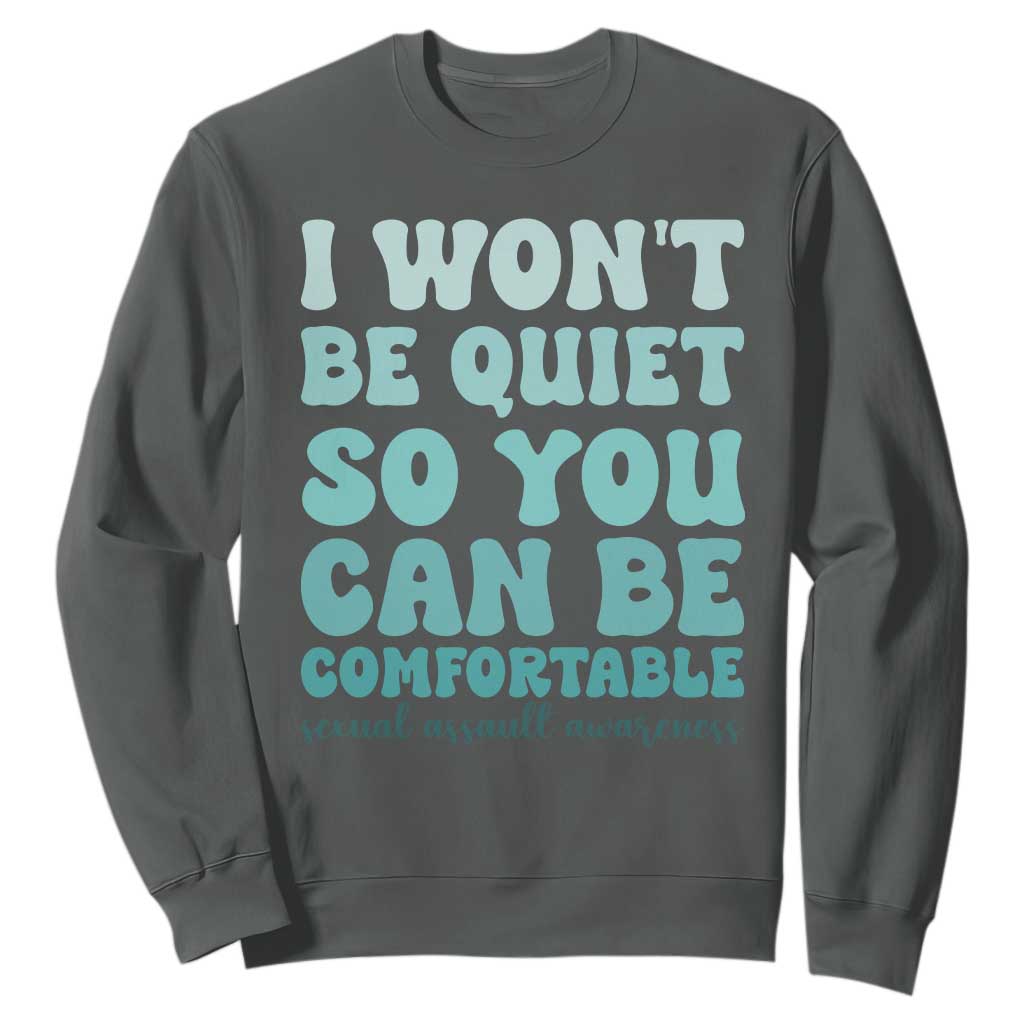 Sexual Assault Awareness Sweatshirt I Won't Be Quite So You Can Be Comfortable TS14 Dark Heather Print Your Wear