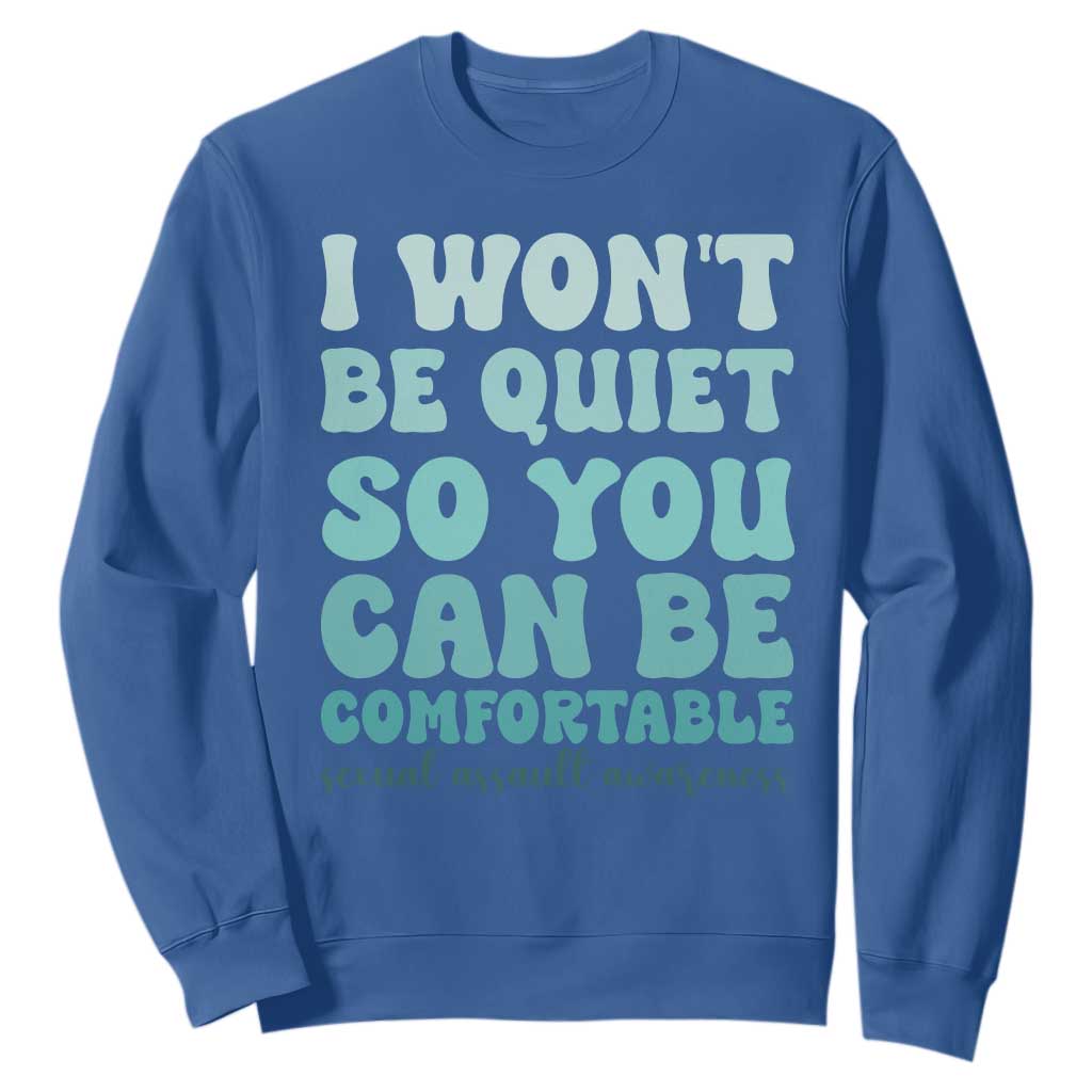 Sexual Assault Awareness Sweatshirt I Won't Be Quite So You Can Be Comfortable TS14 Royal Blue Print Your Wear