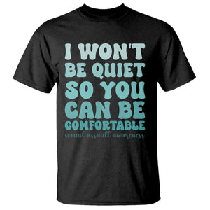 Sexual Assault Awareness T Shirt I Won't Be Quite So You Can Be Comfortable TS14 Black Print Your Wear