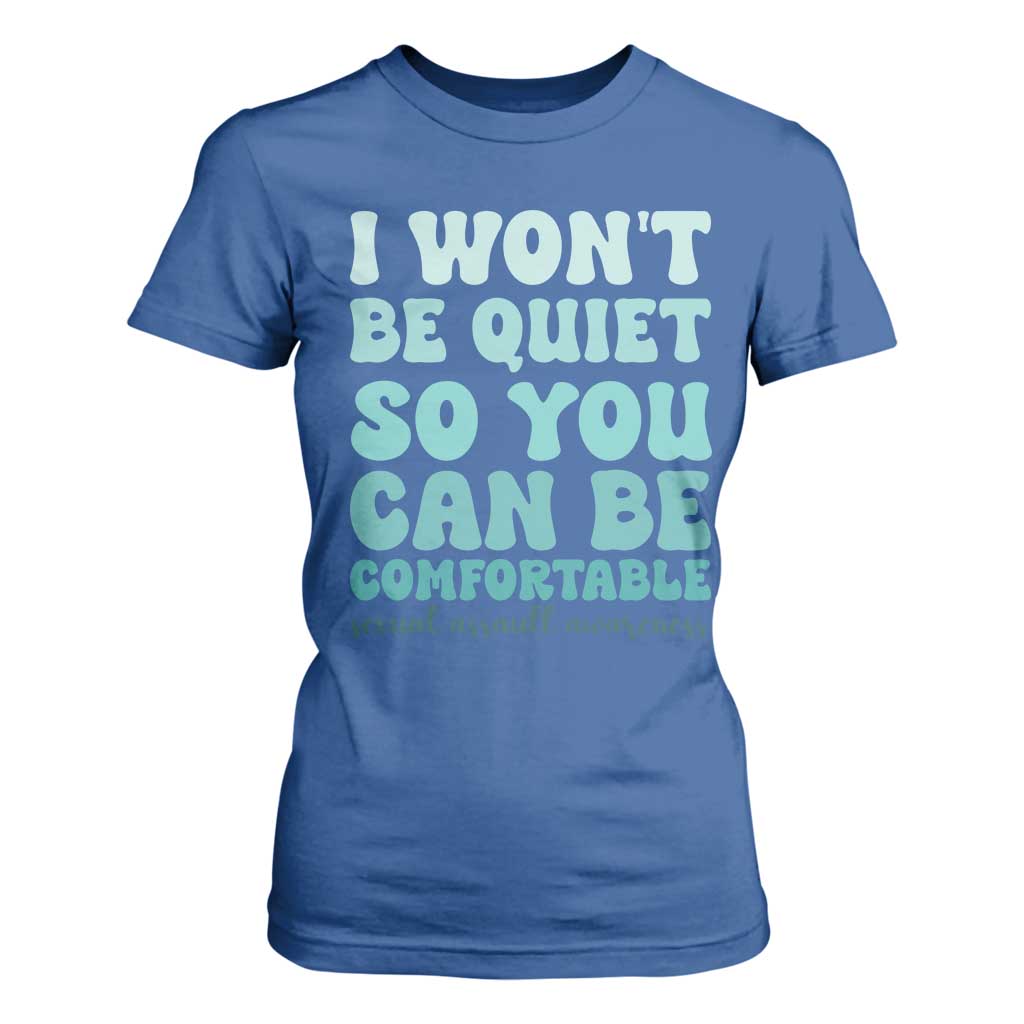 Sexual Assault Awareness T Shirt For Women I Won't Be Quite So You Can Be Comfortable TS14 Royal Blue Print Your Wear