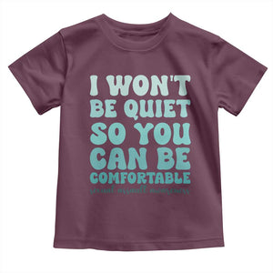 Sexual Assault Awareness Toddler T Shirt I Won't Be Quite So You Can Be Comfortable TS14 Maroon Print Your Wear