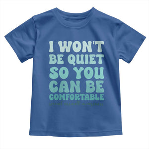 Sexual Assault Awareness Toddler T Shirt I Won't Be Quite So You Can Be Comfortable TS14 Royal Blue Print Your Wear