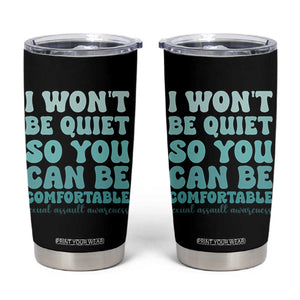 Sexual Assault Awareness Tumbler Cup I Won't Be Quite So You Can Be Comfortable TS14 Black Print Your Wear