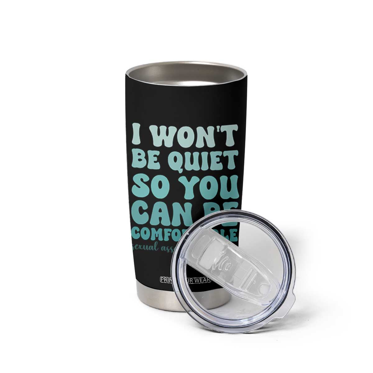 Sexual Assault Awareness Tumbler Cup I Won't Be Quite So You Can Be Comfortable TS14 Print Your Wear