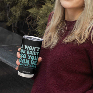 Sexual Assault Awareness Tumbler Cup I Won't Be Quite So You Can Be Comfortable TS14 Print Your Wear
