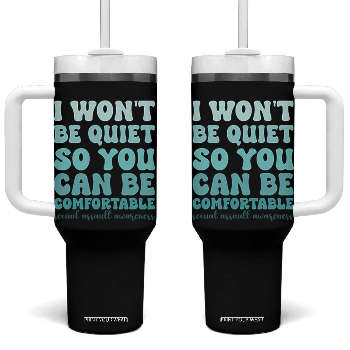 Sexual Assault Awareness Tumbler With Handle I Won't Be Quite So You Can Be Comfortable TS14 One Size: 40 oz Black Print Your Wear