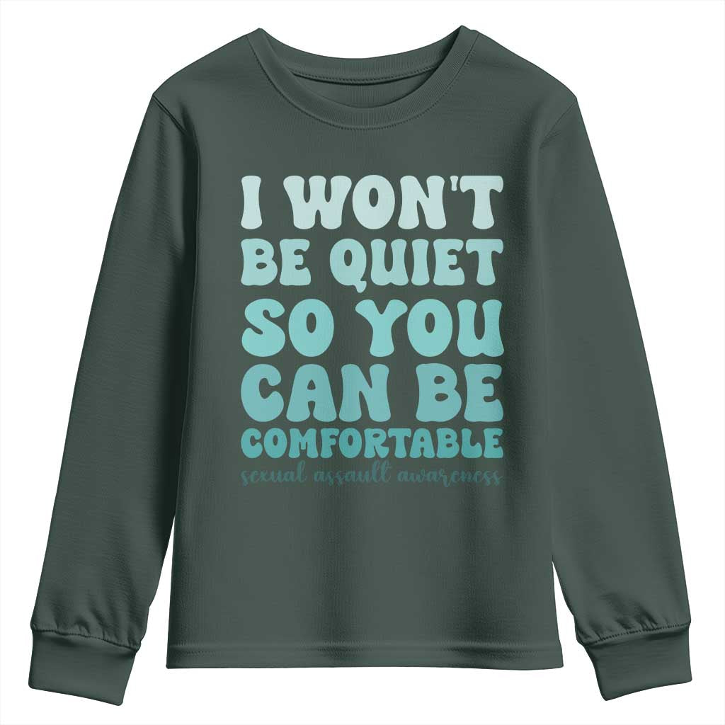 Sexual Assault Awareness Youth Sweatshirt I Won't Be Quite So You Can Be Comfortable TS14 Dark Forest Green Print Your Wear