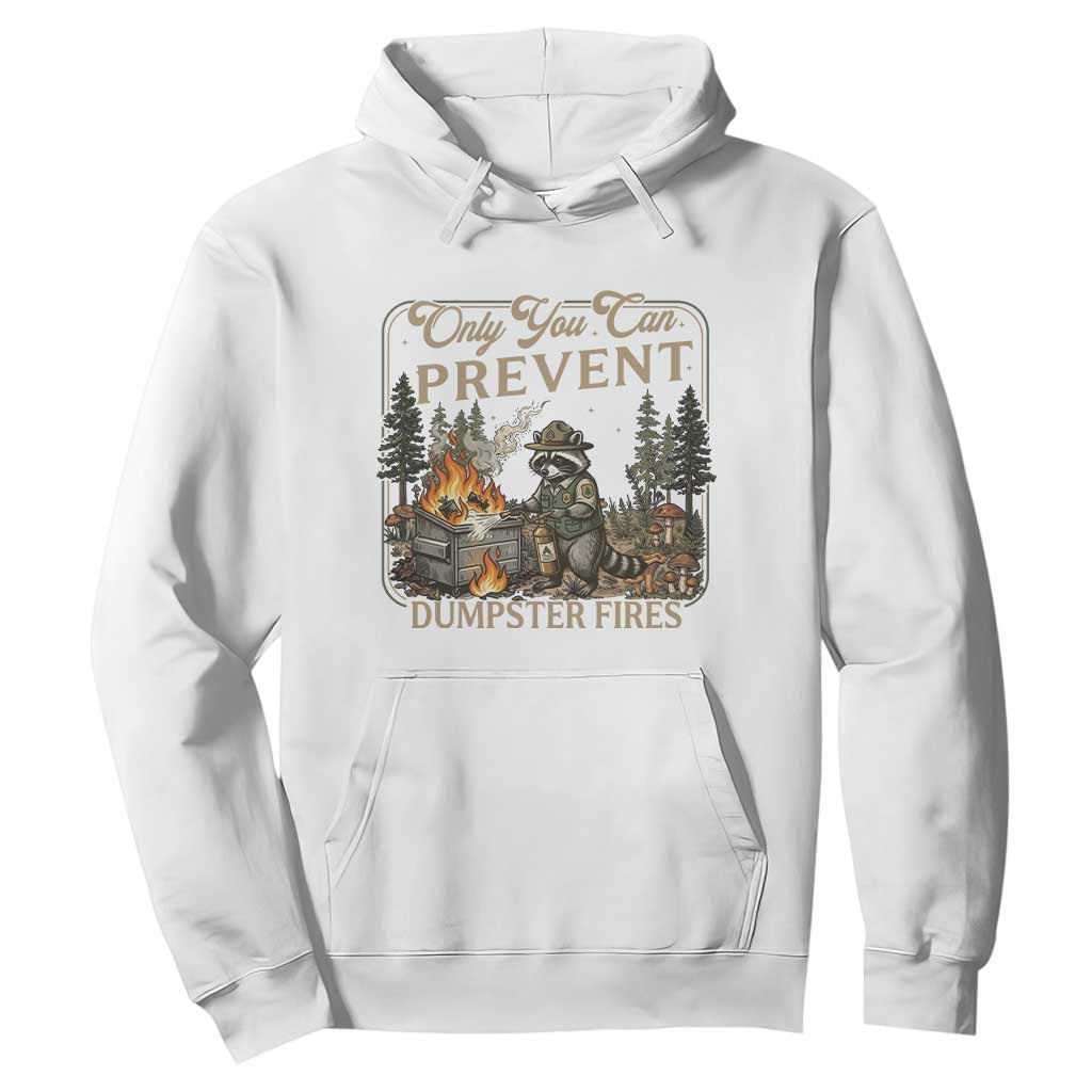 Only You Can Prevent Dumpster Fires Hoodie Funny Raccoon Mental Health Meme TS14 White Print Your Wear