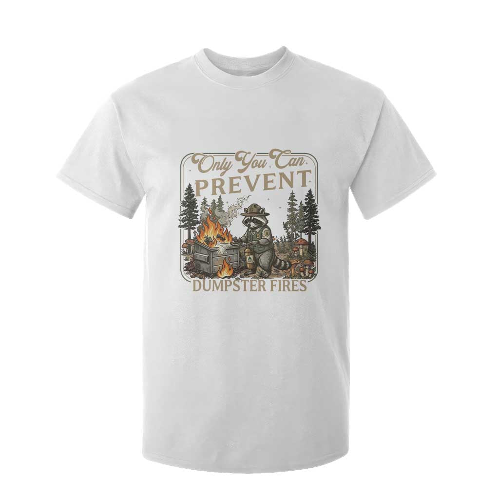 Only You Can Prevent Dumpster Fires T Shirt For Kid Funny Raccoon Mental Health Meme TS14 White Print Your Wear