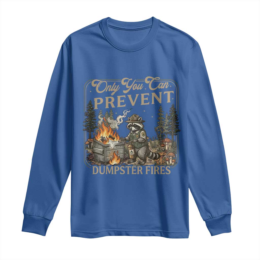 Only You Can Prevent Dumpster Fires Long Sleeve Shirt Funny Raccoon Mental Health Meme TS14 Royal Blue Print Your Wear