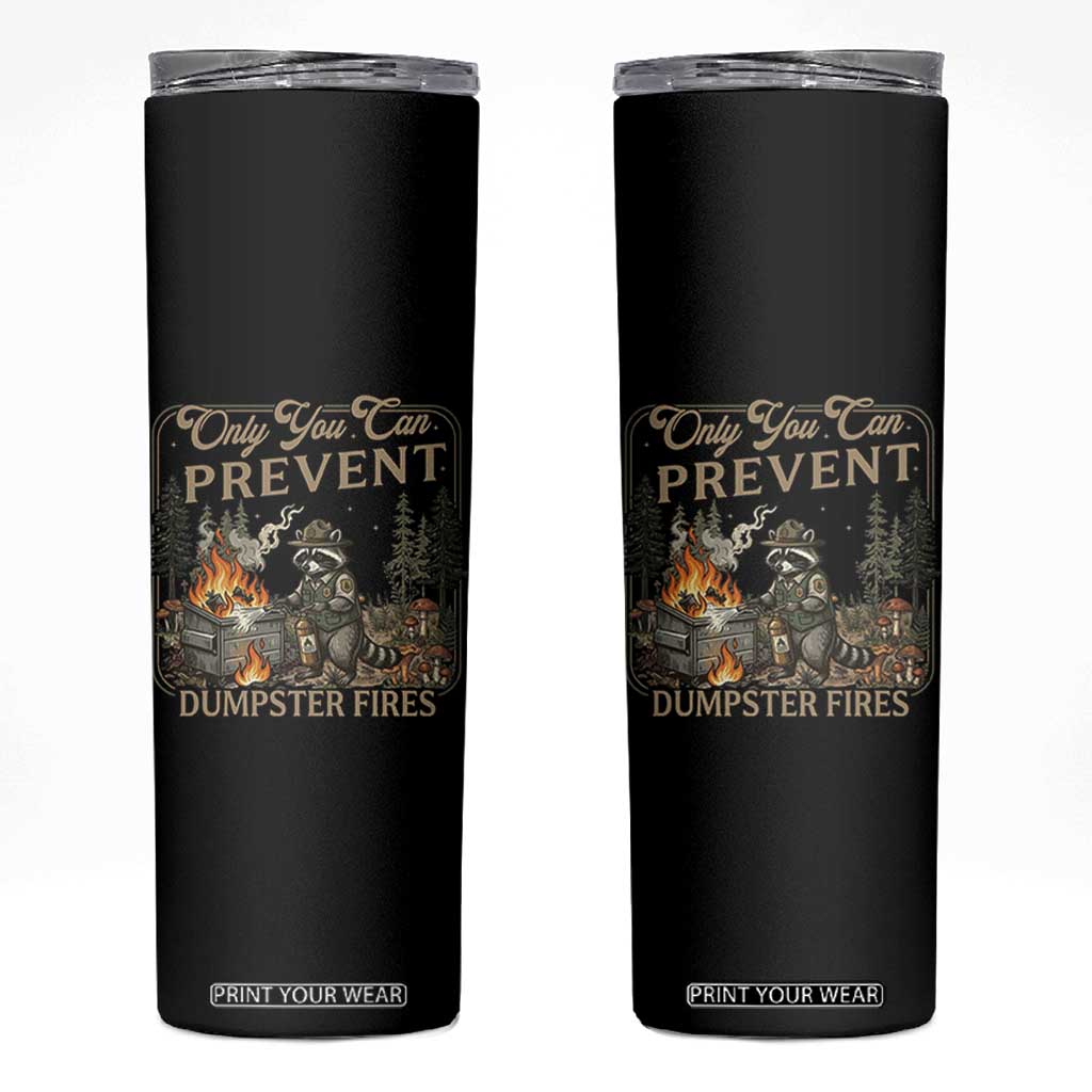 Only You Can Prevent Dumpster Fires Skinny Tumbler Funny Raccoon Mental Health Meme TS14 Black Print Your Wear