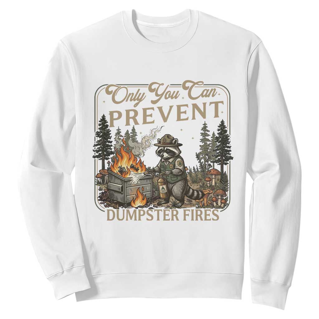 Only You Can Prevent Dumpster Fires Sweatshirt Funny Raccoon Mental Health Meme TS14 White Print Your Wear