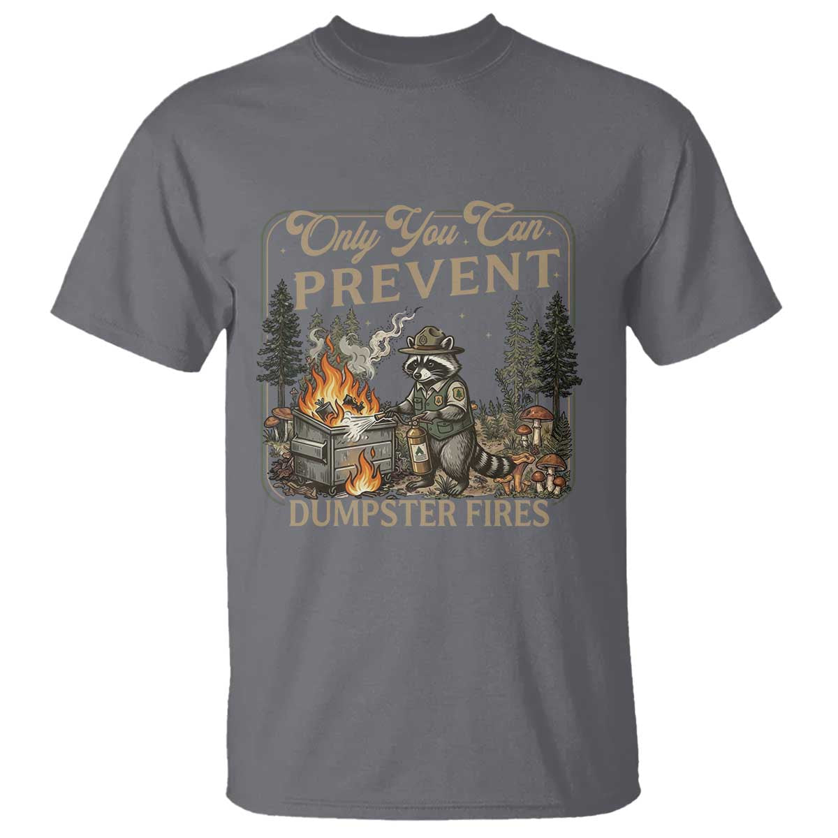 Only You Can Prevent Dumpster Fires T Shirt Funny Raccoon Mental Health Meme TS14 Charcoal Print Your Wear