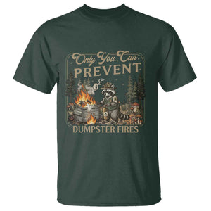 Only You Can Prevent Dumpster Fires T Shirt Funny Raccoon Mental Health Meme TS14 Dark Forest Green Print Your Wear