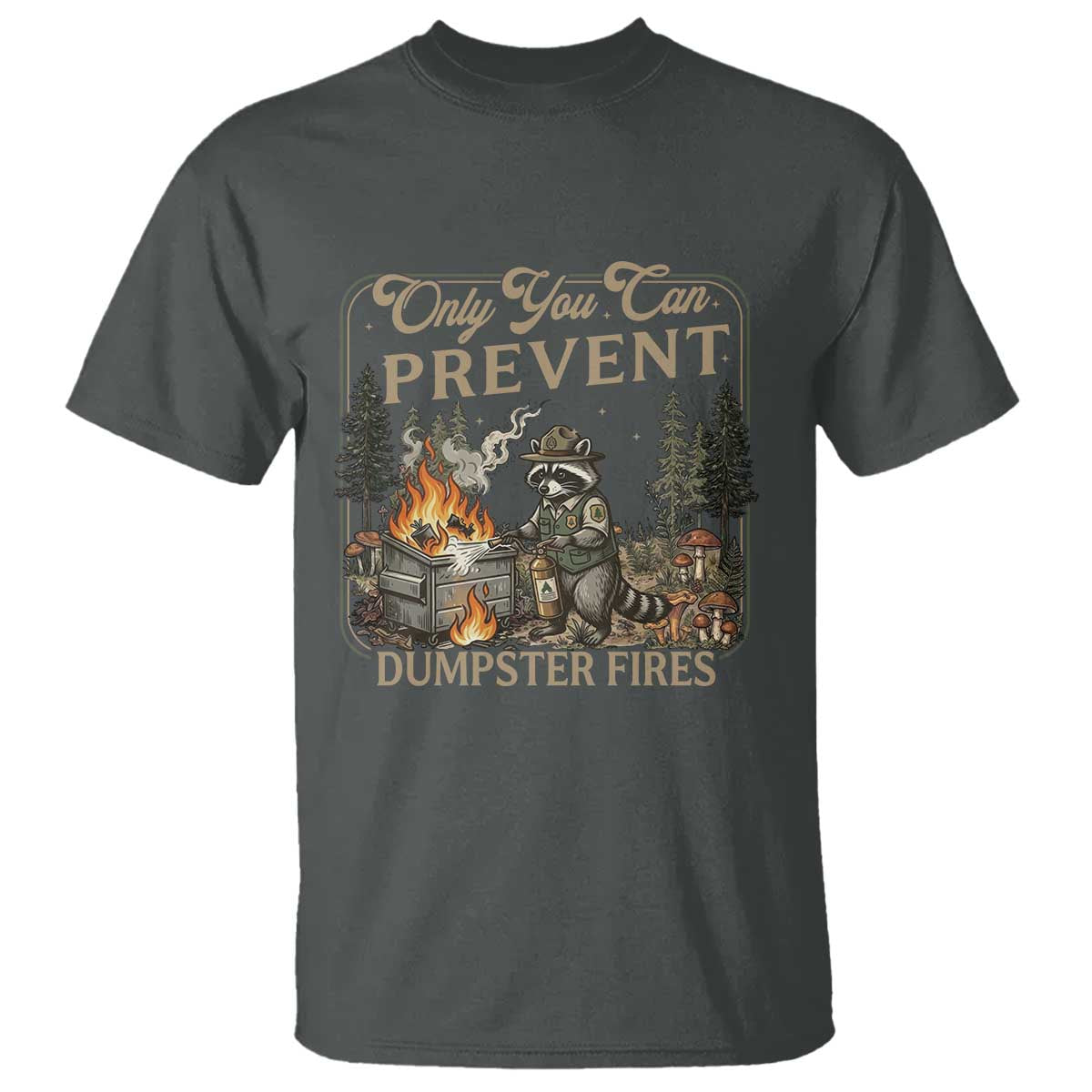 Only You Can Prevent Dumpster Fires T Shirt Funny Raccoon Mental Health Meme TS14 Dark Heather Print Your Wear