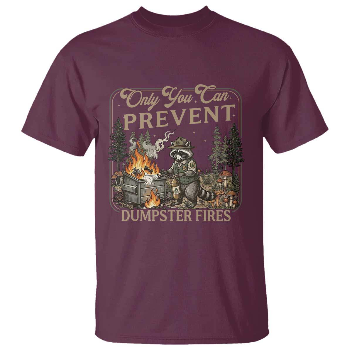 Only You Can Prevent Dumpster Fires T Shirt Funny Raccoon Mental Health Meme TS14 Maroon Print Your Wear