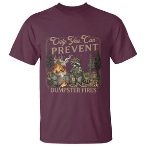 Only You Can Prevent Dumpster Fires T Shirt Funny Raccoon Mental Health Meme TS14 Maroon Print Your Wear