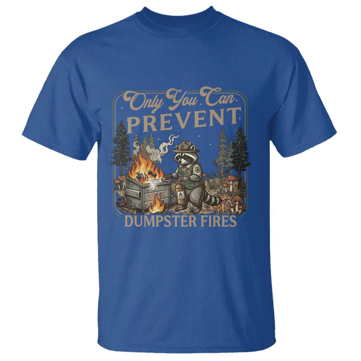 Only You Can Prevent Dumpster Fires T Shirt Funny Raccoon Mental Health Meme TS14 Royal Blue Print Your Wear