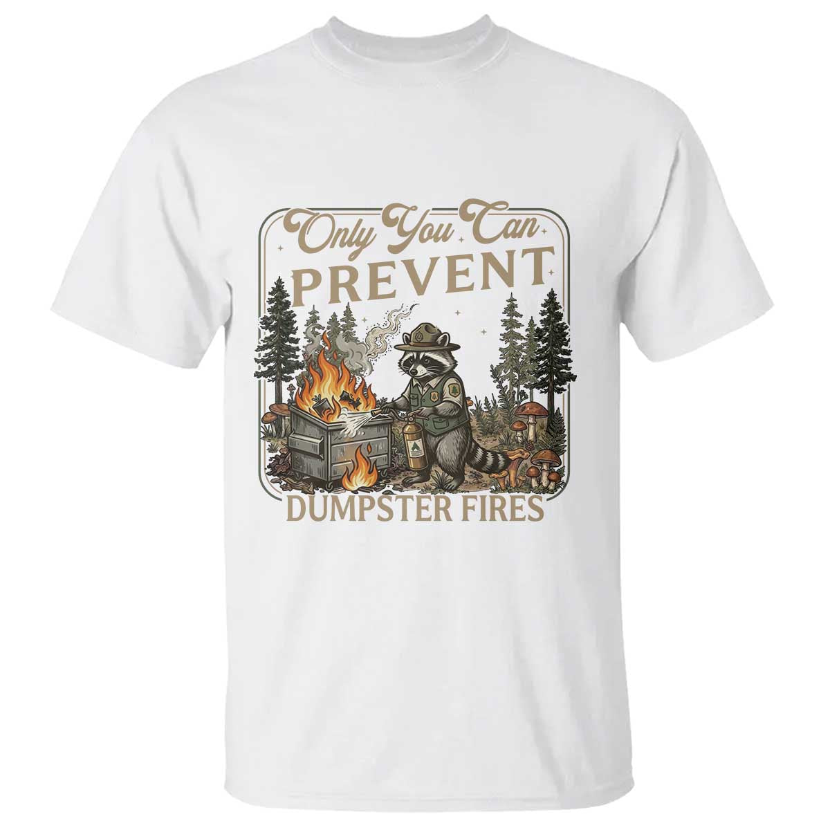 Only You Can Prevent Dumpster Fires T Shirt Funny Raccoon Mental Health Meme TS14 White Print Your Wear