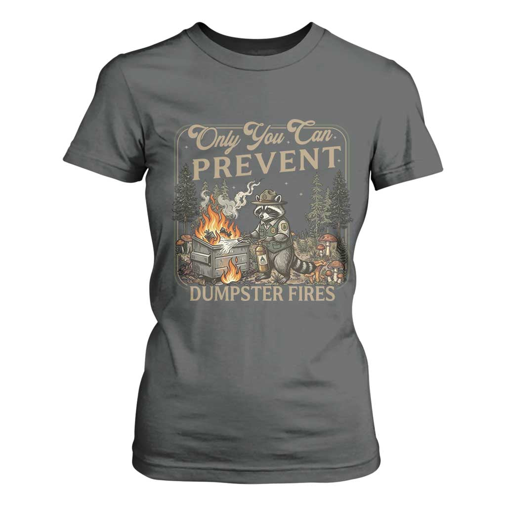 Only You Can Prevent Dumpster Fires T Shirt For Women Funny Raccoon Mental Health Meme TS14 Dark Heather Print Your Wear