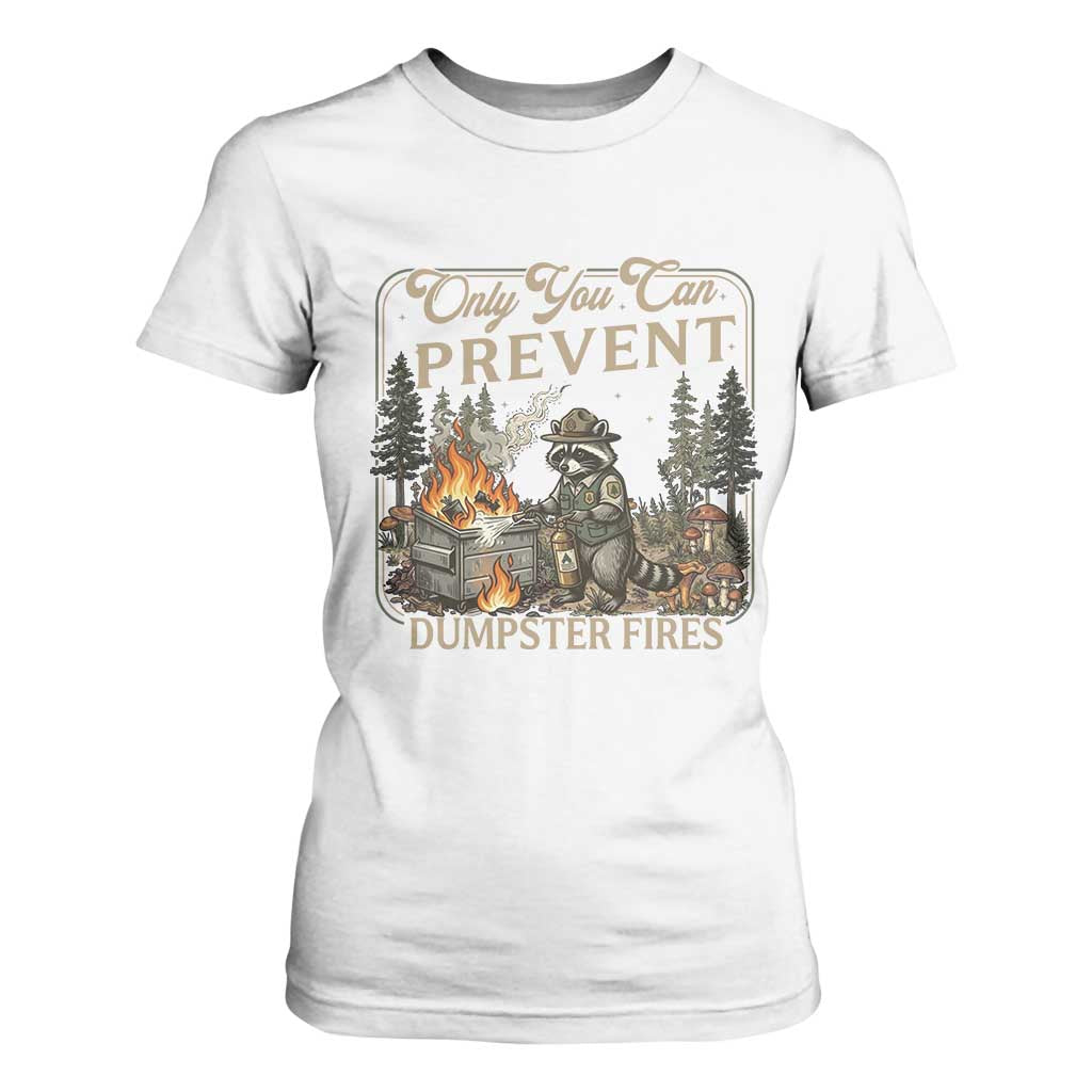 Only You Can Prevent Dumpster Fires T Shirt For Women Funny Raccoon Mental Health Meme TS14 White Print Your Wear