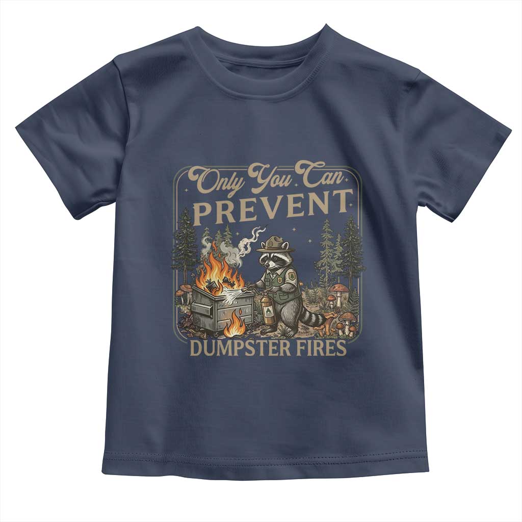 Only You Can Prevent Dumpster Fires Toddler T Shirt Funny Raccoon Mental Health Meme TS14 Navy Print Your Wear