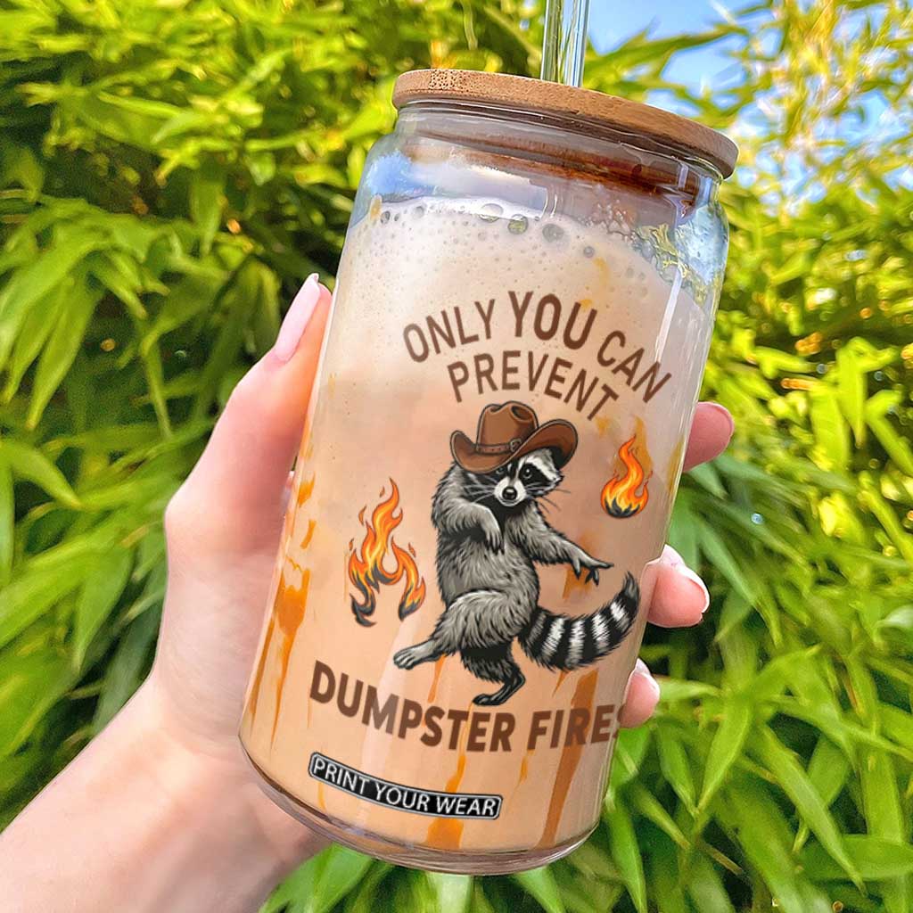 Only You Can Prevent Dumpster Fires Glass Can Funny Raccoon Sarcastic Humor TS14 White Print Your Wear