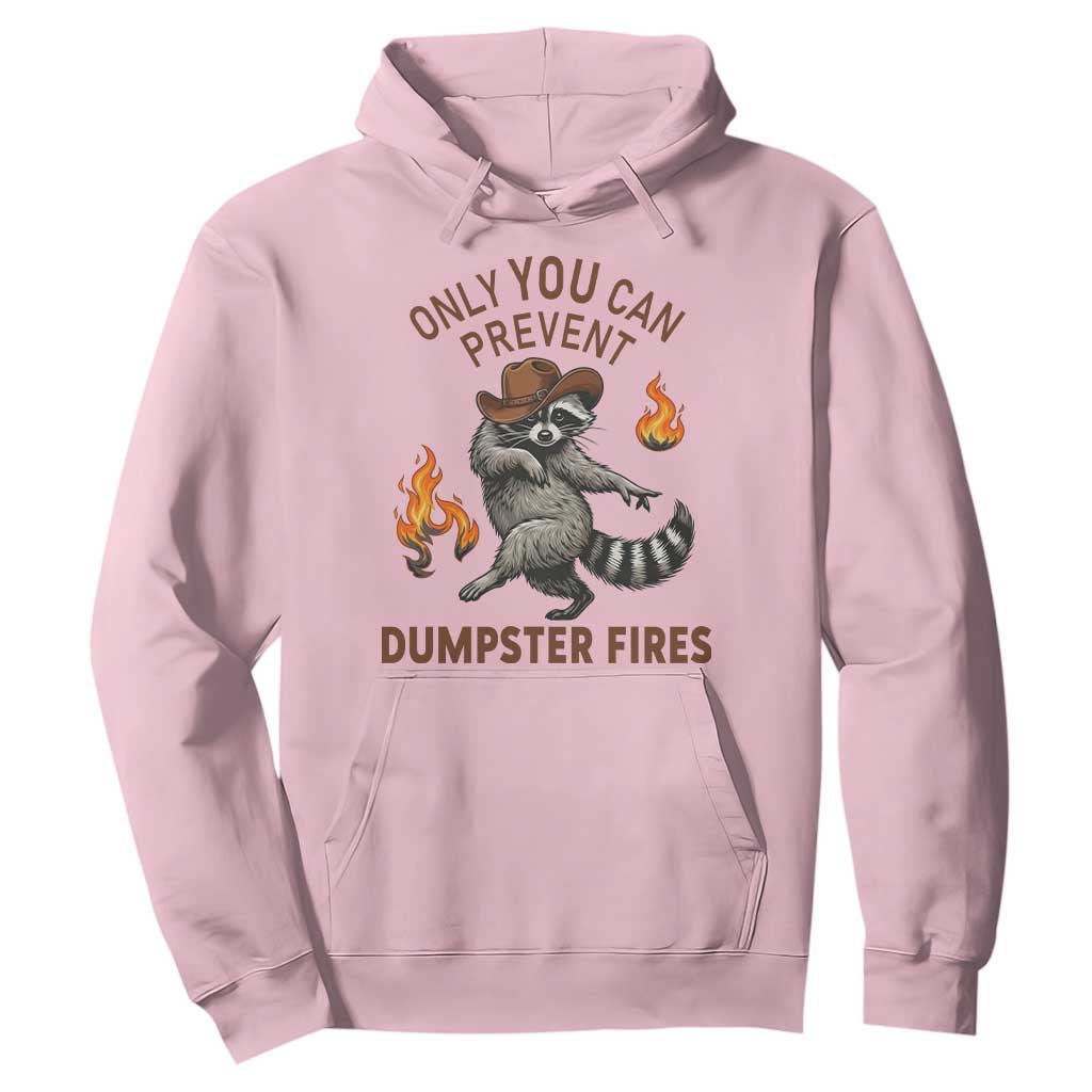 Only You Can Prevent Dumpster Fires Hoodie Funny Raccoon Sarcastic Humor TS14 Light Pink Print Your Wear