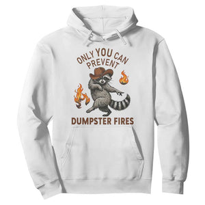 Only You Can Prevent Dumpster Fires Hoodie Funny Raccoon Sarcastic Humor TS14 White Print Your Wear